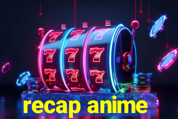 recap anime