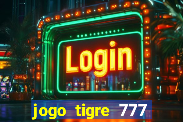 jogo tigre 777 como jogar