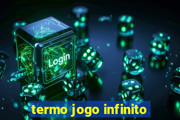 termo jogo infinito