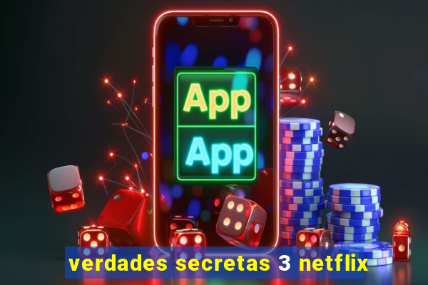 verdades secretas 3 netflix