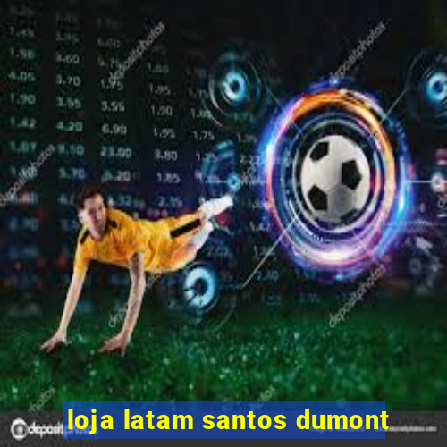 loja latam santos dumont