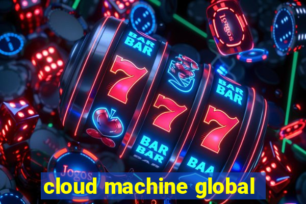 cloud machine global