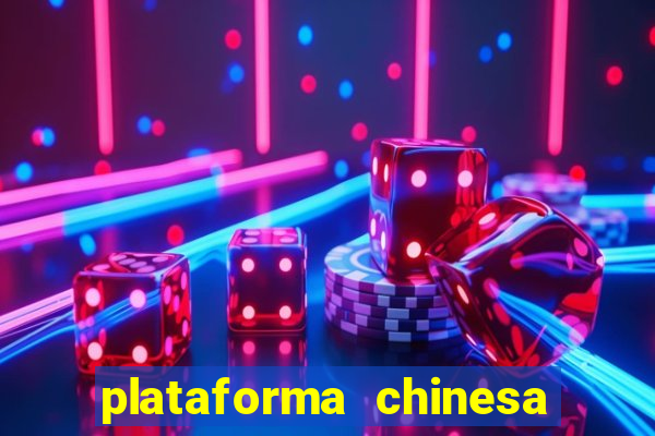 plataforma chinesa de jogos de cassino