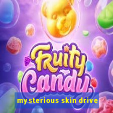 mysterious skin drive