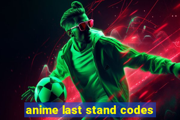 anime last stand codes