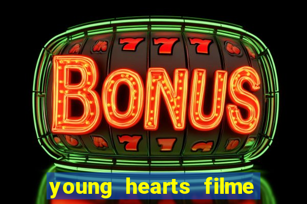 young hearts filme completo dublado