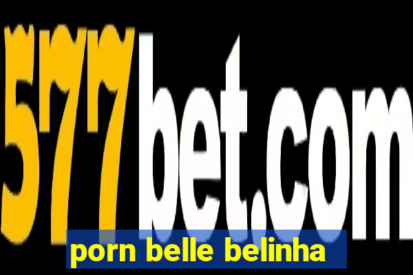 porn belle belinha