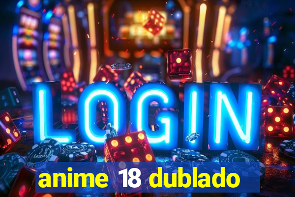 anime 18 dublado