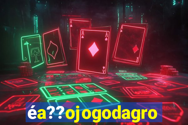 éa??ojogodagrow