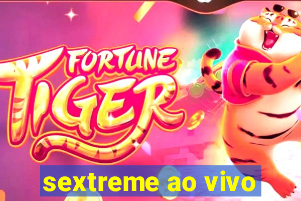 sextreme ao vivo