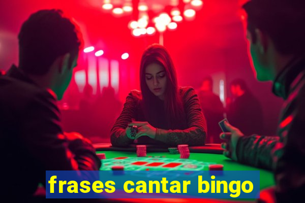 frases cantar bingo