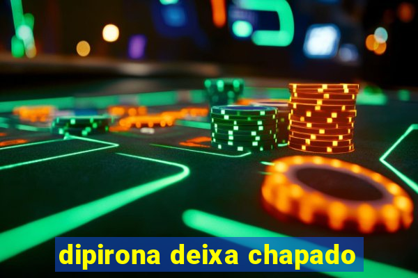 dipirona deixa chapado