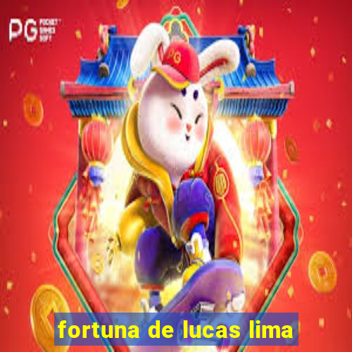 fortuna de lucas lima