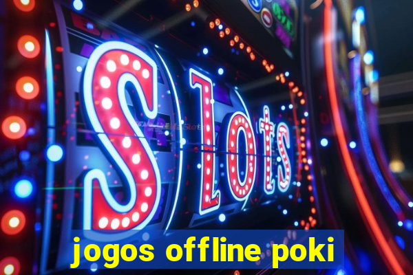 jogos offline poki