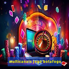 multicanais jogo botafogo