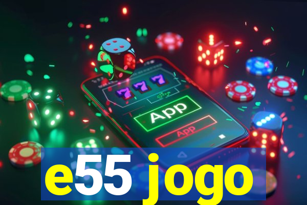 e55 jogo