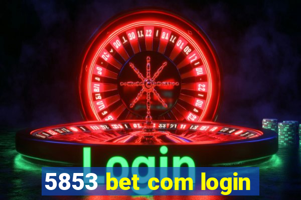 5853 bet com login