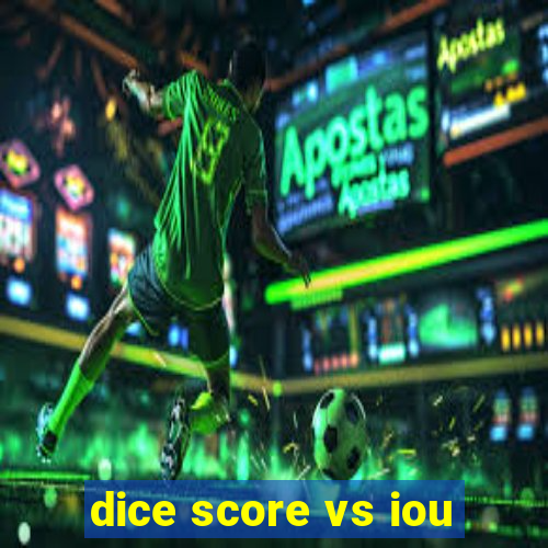 dice score vs iou