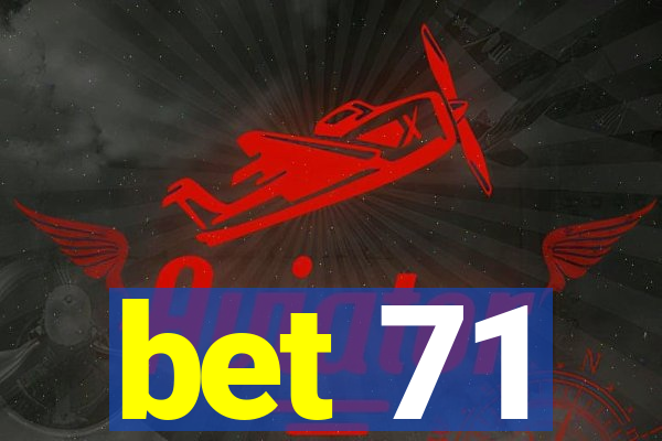 bet 71