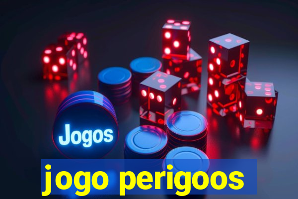 jogo perigoos