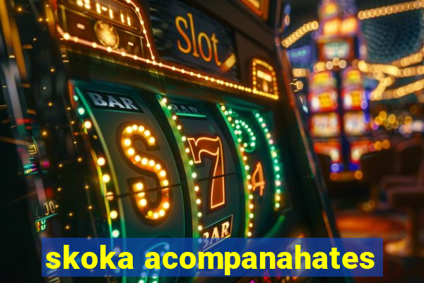 skoka acompanahates