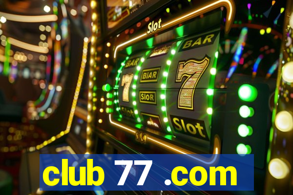 club 77 .com