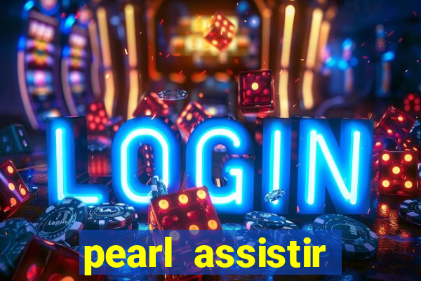 pearl assistir online megaflix