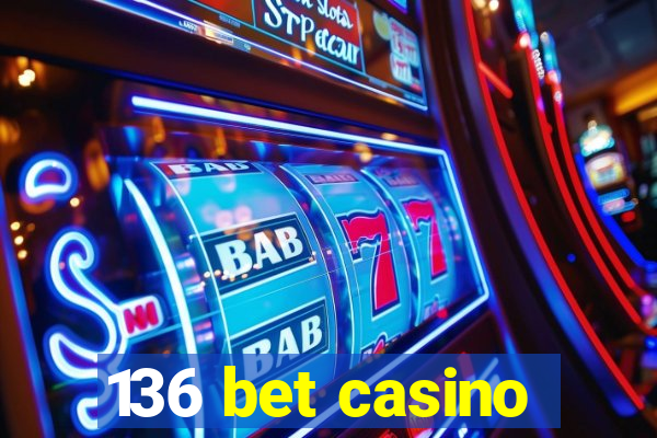 136 bet casino