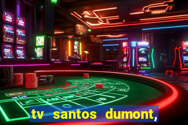 tv santos dumont, 431, centro