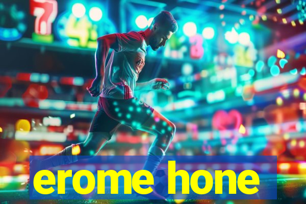 erome hone