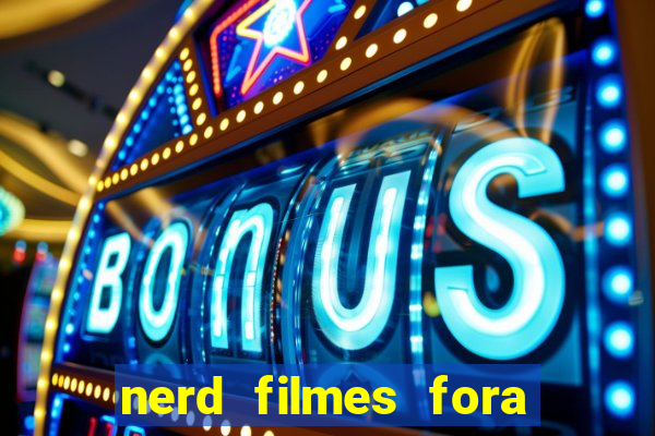 nerd filmes fora do ar