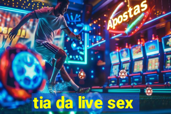 tia da live sex