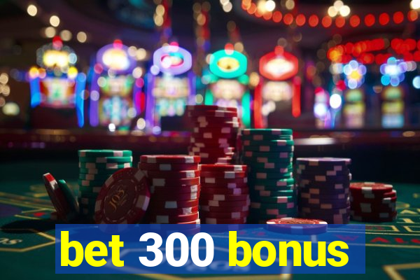 bet 300 bonus