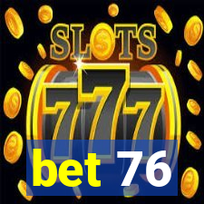 bet 76