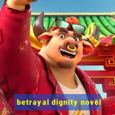 betrayal dignity novel