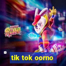 tik tok oorno