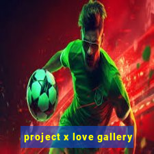 project x love gallery