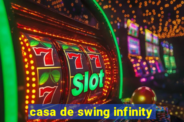 casa de swing infinity