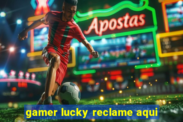 gamer lucky reclame aqui