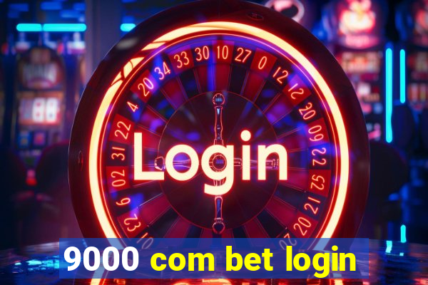 9000 com bet login