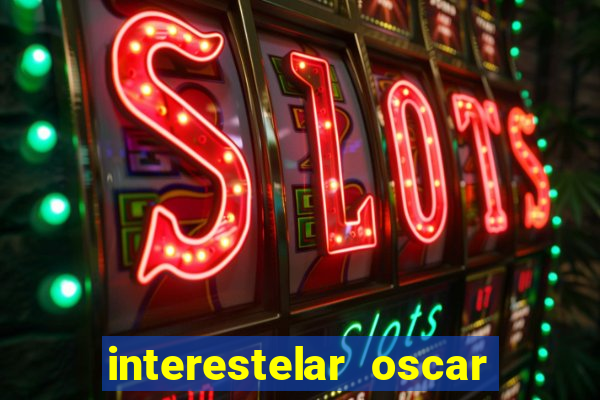 interestelar oscar interestelar quantos oscar