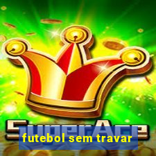 futebol sem travar