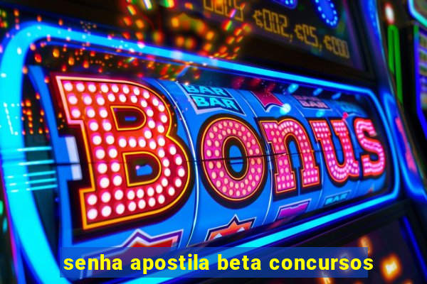 senha apostila beta concursos