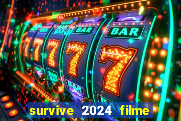 survive 2024 filme completo dublado