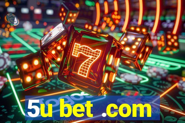 5u bet .com