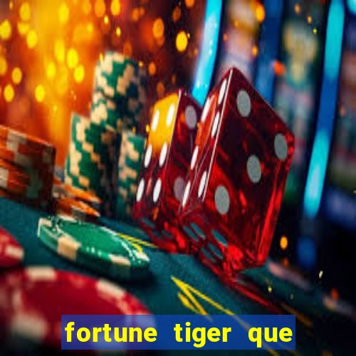 fortune tiger que mais paga