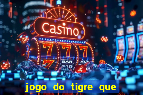 jogo do tigre que da 30 reais no cadastro