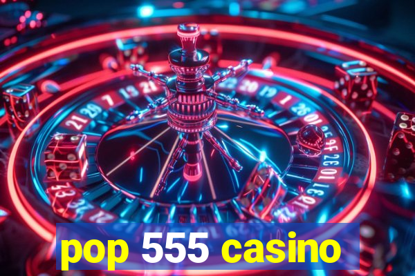 pop 555 casino