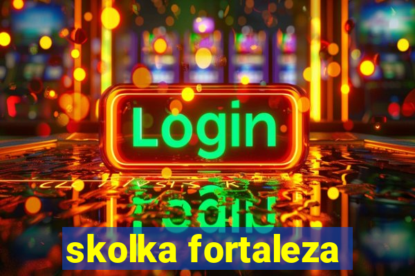 skolka fortaleza