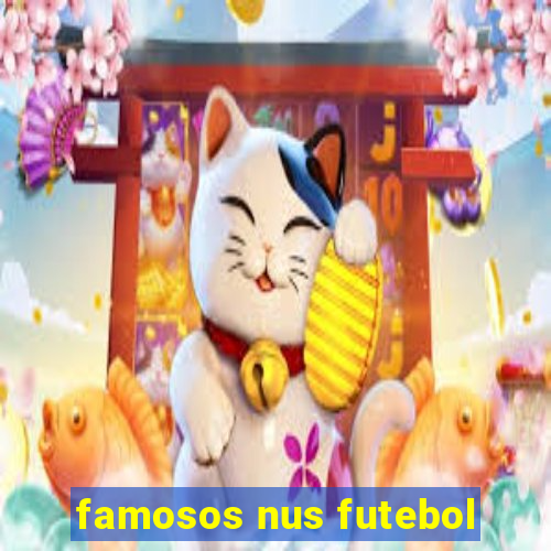 famosos nus futebol